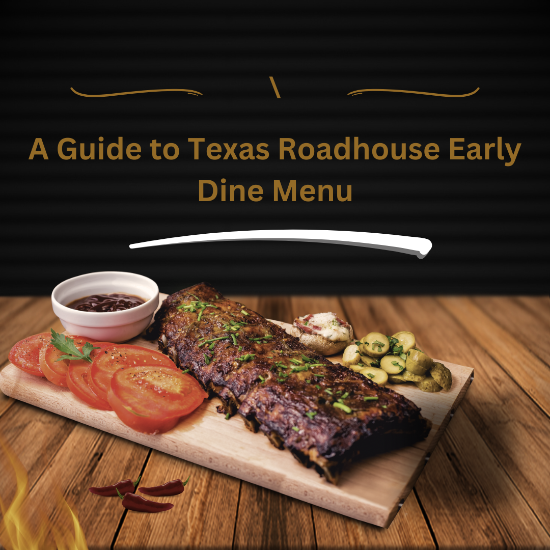 A Guide to Texas Roadhouse Early Dine Menu